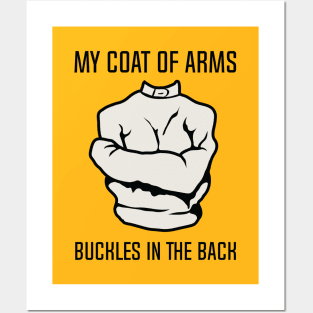 My Coat Of Arms Buckles In The Back Posters and Art